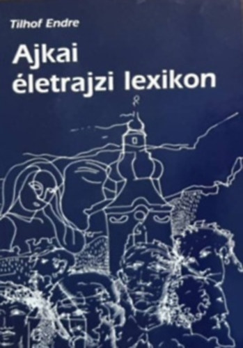 Tilhof Endre - Ajkai �letrajzi lexikon