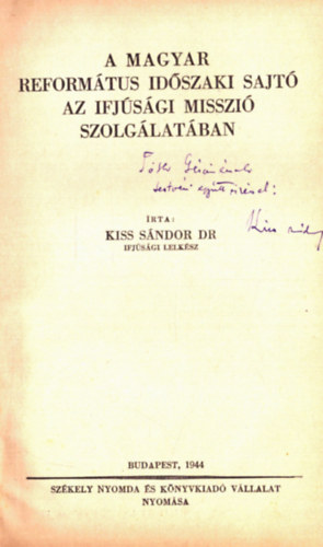 Kiss S�ndor - A magyar reform�tus id�szaki sajt� az ifj�s�gimisszi� szolg�lat�ban (dedik�lt)