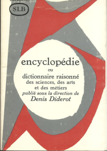 publi� sous la direction Denis Diderot - Encyclop�die ou dictionaire raisonn� des scientes, des arts et dem�triers