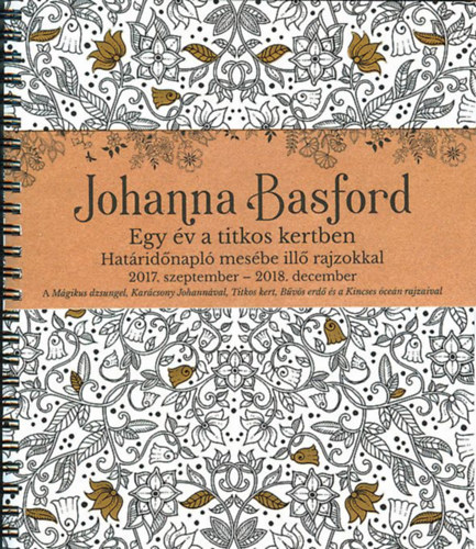 Johanna Basford - Johanna Basford - Egy v a titkos kertben Hatridnapl mesbe ill rajzokkal 2017. szeptember - 2018. december