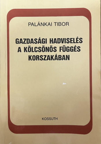 Palnkai Tibor - Gazdasgi hadvisels a klcsns fggs korszakban