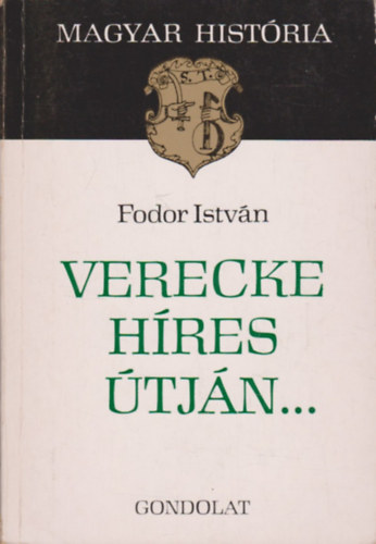 Fodor Istv�n - Verecke h�res �tj�n... (Magyar Hist�ria)