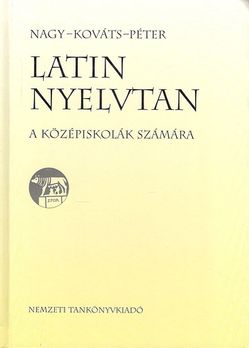 Nagy-Kov�ts-P�ter - Latin nyelvtan a k�z�piskol�k sz�m�ra