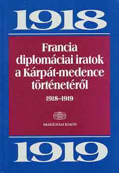 Francia diplom�ciai iratok a K�rp�t-medence t�rt�net�r�l 1918-1919