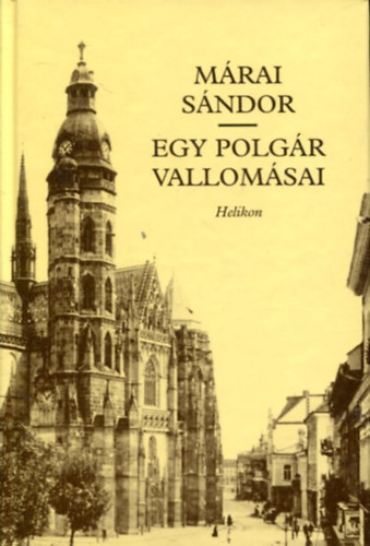 Márai Sándor - Egy polgár vallomásai I-II. (egy kötetben) Márai Sándor