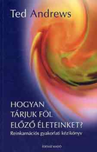 Ted Andrews - Hogyan t�rjuk f�l el�z� �leteinket?
