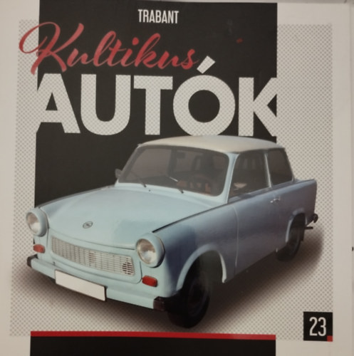 Silvia Vallejo  (szerk.) - Kultikus aut�k 23.- TRABANT