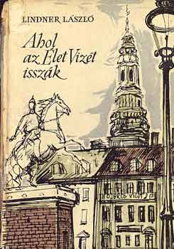 Lindner L�szl� - Ahol az �Let Viz�t issz�k