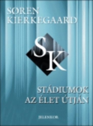 Soren Kierkegaard - St�diumok az �let �tj�n