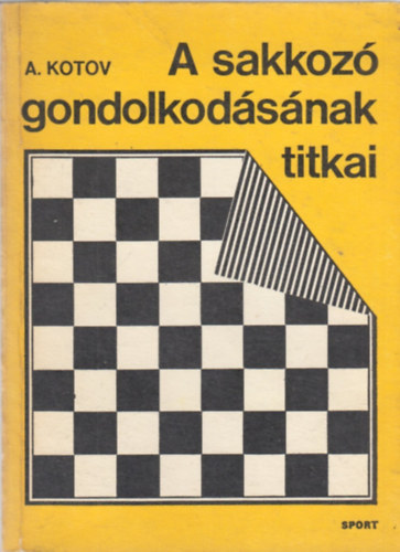 Alexander Kotow - A sakkoz gondolkodsnak titkai