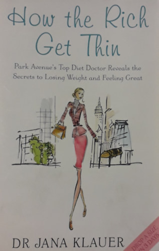 Dr. Jana Klauer - How the Rich Get Thin - Park Avenue's Top Diet Doctor Reveals the Secrets to Losing Weight and Feeling Great