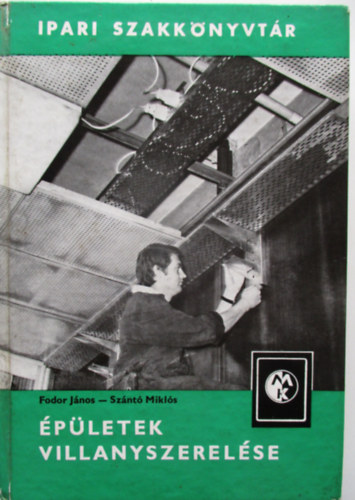 Fodor J�nos-Sz�nt� Mikl�s - �p�letek villanyszerel�se (Ipari szakk�nyvt�r)