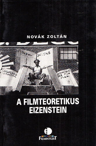 Nov�k Zolt�n - A filmteoretikus Eizenstein - Tanulm�nyok, kr�nika, filmogr�fia