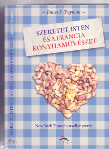 James F. Twyman - Szeretet, Isten és a francia konyhaművészet ( Love, God and the art of French cooking)