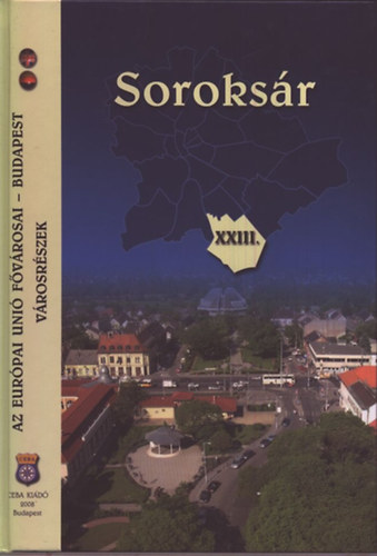 Kasza Sndor Dr.  (szerk.) - Soroksr- XXIII. kerlet (Az Eurpai Uni fvrosai: Budapest- vrosrszek)