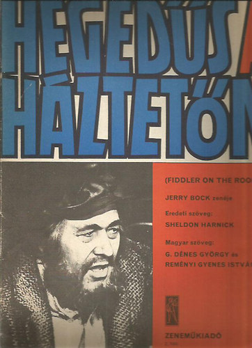 Rem�nyi Gyenes Istv�n; G. D�nes Gy�rgy ; Sheldon Harnick (Zs�ti) - Heged�s a h�ztet�n Fiddler on the roof) KOTTA