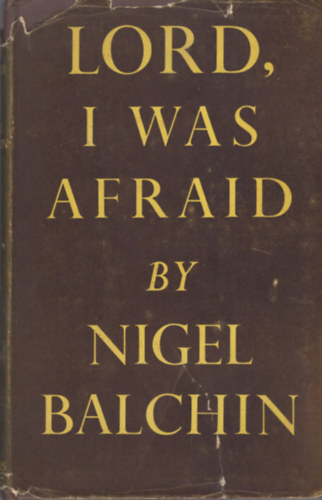 Nigel Balchin - Lord, I Was Afraid