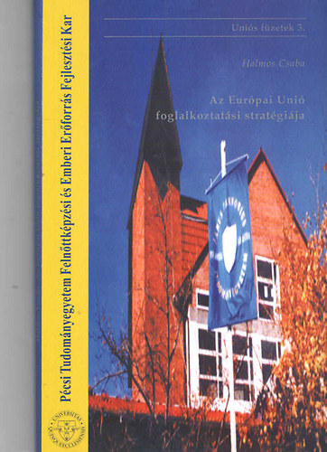 Halmos Csaba  (szerk.) - Az Eur�pai Uni� foglalkoztat�si strat�gi�ja