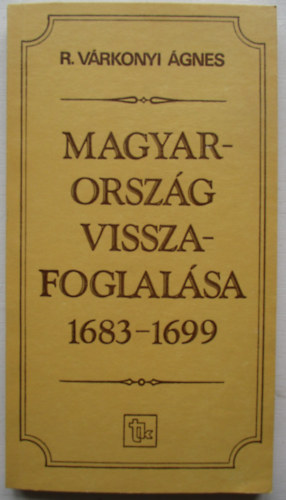 R. Vrkonyi gnes - Magyarorszg visszafoglalsa 1683-1699