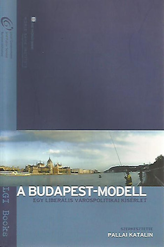 Pallai Katalin  (szerk.) - A Budapest-modell (Egy liberlis vrospolitikai ksrlet)