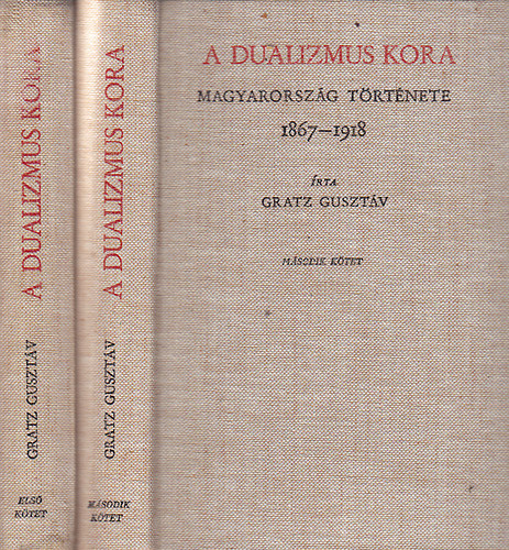 Gratz Gusztv - A dualizmus kora (Magyarorszg trtnete 1867-1918) I-II. -reprint