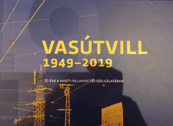 Vastvill 1949-2019 - 70 ve a vast-villamosts szolglatban