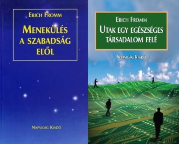 Erich Fromm - 2 db Erich Fromm k�tet: Menek�l�s a szabads�g el�l + Utak egy eg�szs�ges t�rsadalom fel�