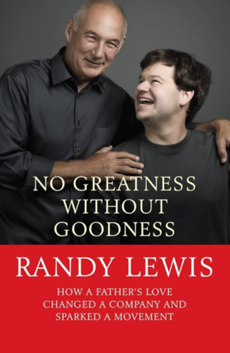 Randy Lewis - No Greatness Without Goodness: How a Father's Love Changed a Company and Sparked a Movement