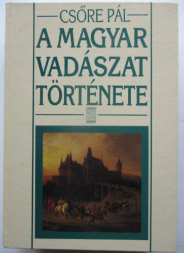 Csre Pl - A magyar vadszat trtnete