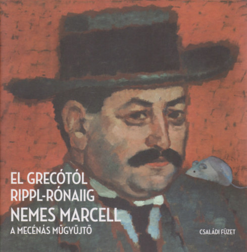 El Grecótól Rippl-Rónaiig (Nemes Marcell, a mecénás műgyűjtő)- 2011. október 26.- 2012. február 19. (magyar-angol)