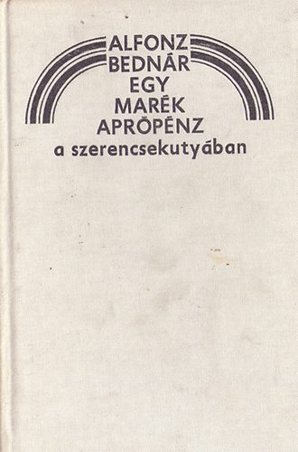 Alfonz Bednr - Egy mark aprpnz a szerencsekutyban