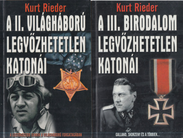 Kurt Rieder - 2 db. hadászat (A II. világháború legyőzhetetlen katonái + A III. Birodalom legyőzhetetlen katonái)