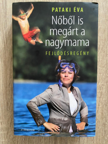 Szerk.: Tracikievicz Zsófia; Zsenits Györgyi Pataki Éva - Nőből is megárt a nagymama - Fejlődésregény ((Nőből is megárt a nagymama 1.) (Saját képpel)