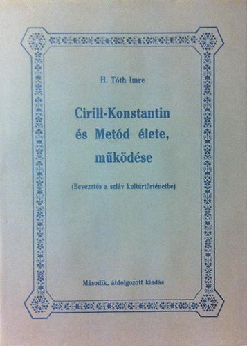 H.Tth Imre - Cirill - Konstantin s Metd lete, mkdse (Bevezets a szlv kultrtrtnetbe)