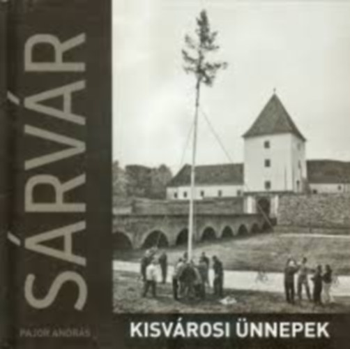 Pajor Andr�s - S�rv�r - Kisv�rosi �nnepek