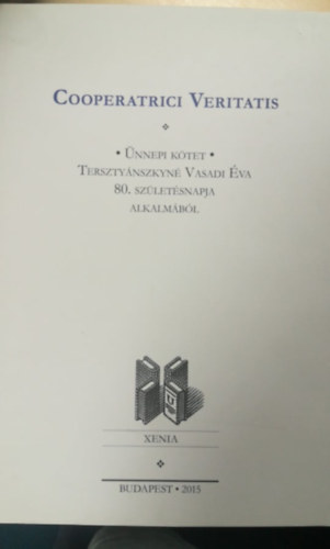 Halustyik Anna  (szerk.) - Cooperatrici Veritatis- nnepi ktet Tersztynszkyn Vasadi va 80. szletsnapja alkalmbl