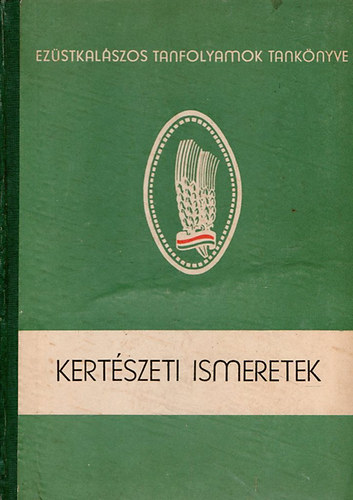 Angeli-Horv�th-Hullai - Kert�szeti ismeretek (Ez�stkal�szos Tanfolyamok Tank�nyvei)