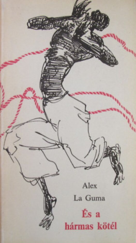 Alex La Guma - És a hármas kötél