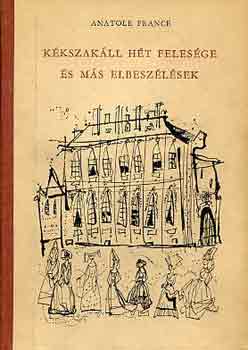 Anatole France - K�kszak�ll h�t feles�ge �s m�s elbesz�l�sek