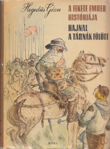 Hegedűs Géza - A fekete ember históriája - Hajnal a tárnák fölött - Két történelmi regény-Győry Miklós rajzaival