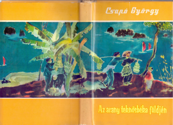 Csap� Gy�rgy - Az Arany Tekn�sb�ka f�ldj�n (Vietnami �tirajz)