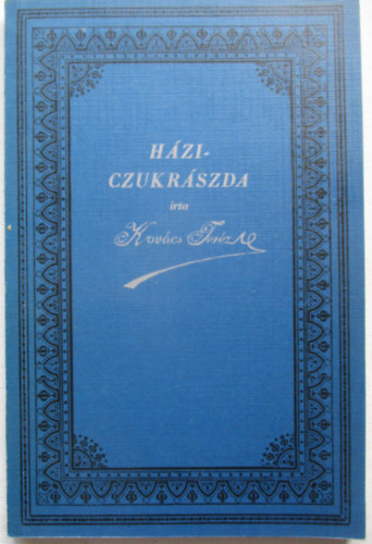 Kov�cs Ter�z - H�zi cukr�szda - N�lk�l�zhetetlen k�zik�nyv a h�ztart�sban (reprint)