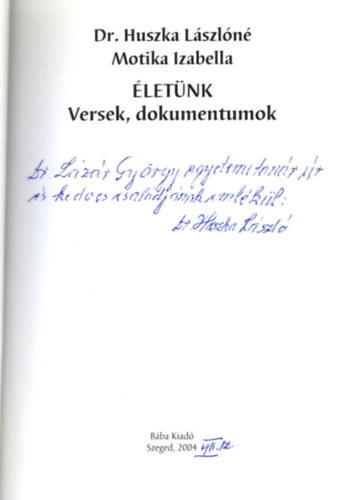 Dr. Motika Izabella Huszka L�szl�n� - �let�nk - Versek, dokumentumok  - Dedik�lt