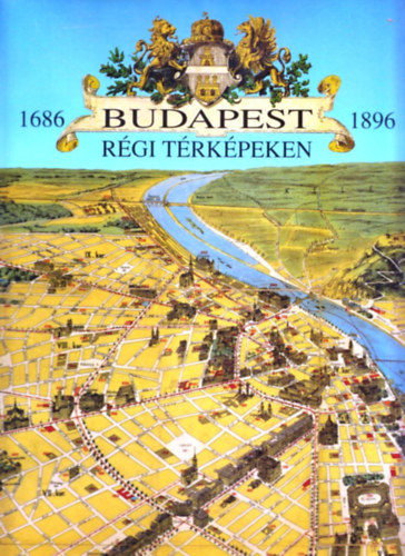 Holl Szilvia Andrea - Budapest rgi trkpeken 1686-1896