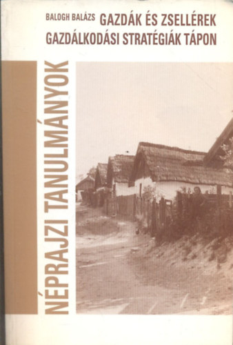 Balogh Bal�zs - Gazd�k �s zsell�rek (Gazd�lkod�si strat�gi�k T�pon) N�prajzi tanulm�nyok - Kivehet� t�rk�pmell�klettel