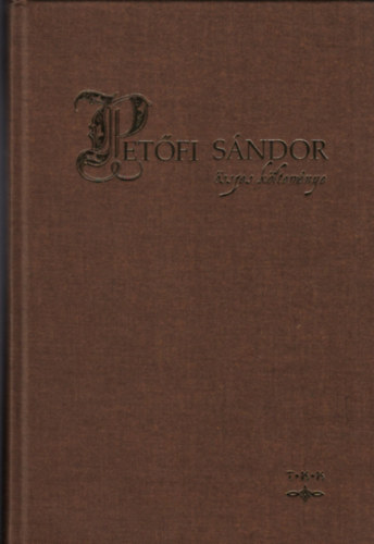 Pet�fi S�ndor �sszes k�ltem�nye (egyk�tetes kiad�s)- reprint