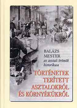 Balzs mester - Trtnetek tertett asztalokrl s krnykkrl