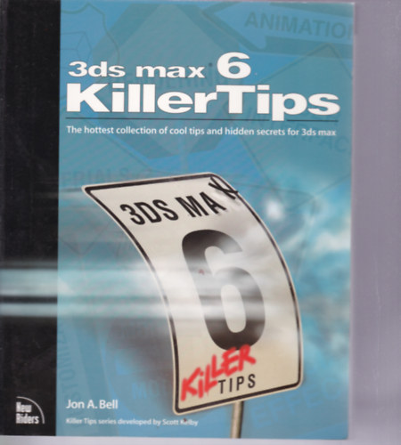 Jon A. Bell - 3ds max 6 KillerTips - The hottest collection of cool tips and hidden secrets for 3ds max