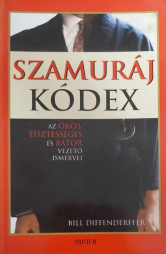 Bill Diffenderffer - Szamurj kdex- Az okos, tisztessges s btor vezet ismrvei