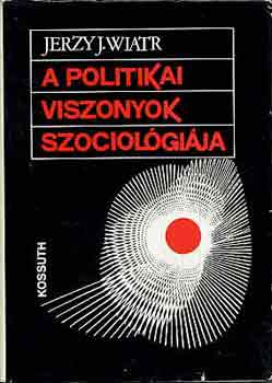 Jerzy J. Wiatr - A politikai viszonyok szociolgija